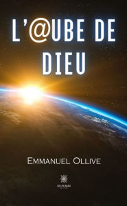 Title: L'@ube de Dieu: Roman, Author: Emmanuel Ollive