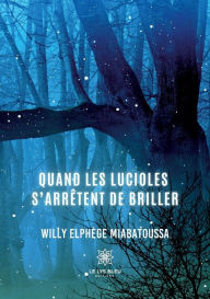 Title: Quand les lucioles s'arrêtent de briller, Author: Willy Elphège Miabatoussa