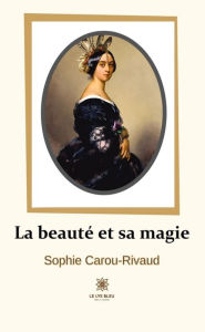 Title: La beauté et sa magie: Recueil, Author: Sophie Carou-Rivaud