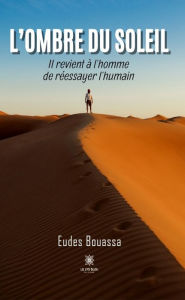 Title: L'ombre du soleil: Il revient à l'homme de réessayer l'humain, Author: Eudes Bouassa