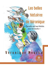 Title: Les belles histoires de Véronique: Raconte-moi une histoire avec ta bouche, Author: Véronique Meurou