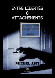 Title: Entre libertés et attachements, Author: Asti Michel