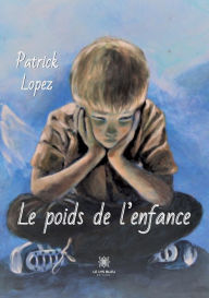 Title: Le poids de l'enfance, Author: Lopez Patrick