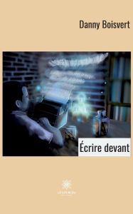 Title: Écrire devant, Author: Danny Boisvert