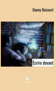 Title: Écrire devant, Author: Danny Boisvert