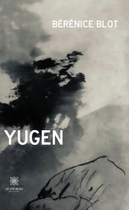 Title: Yugen: Recueil, Author: Bérénice Blot