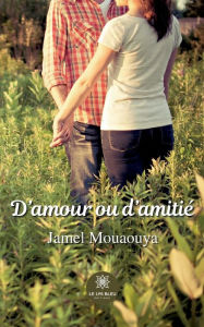 Title: D'amour ou d'amitié, Author: Jamel Mouaouya