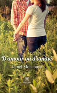 Title: D'amour ou d'amitié: Recueil, Author: Jamel Mouaouya