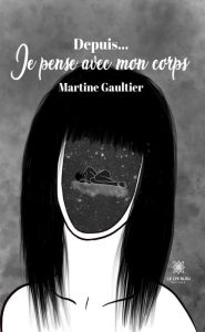 Title: Depuis. Je pense avec mon corps: Roman, Author: Martine Gaultier