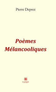 Title: Poèmes Mélancooliques: Recueil, Author: Pierre Deprez