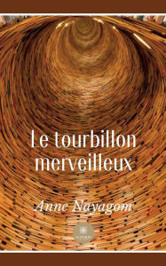 Title: Le tourbillon merveilleux, Author: Anne Nayagom