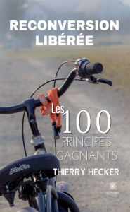 Title: Reconversion libérée: Les 100 principes gagnants, Author: Thierry Hecker