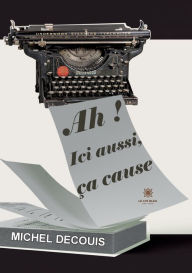 Title: Ah ! Ici aussi, ça cause, Author: Decouis Michel