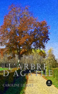 Title: L'arbre d'Agathe: Roman, Author: Caroline Leddet