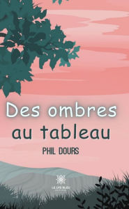 Title: Des ombres au tableau, Author: Phil Dours