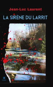 Title: La sirène du Larrit: Roman, Author: Jean-Luc Laurent