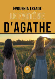 Title: Le fantôme d'Agathe, Author: Lesade Evguenia