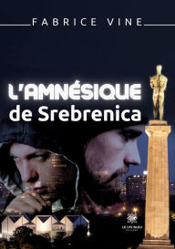 Title: L'amnésique de Srebrenica, Author: Fabrice Vine