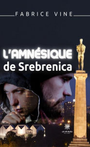 Title: L'amnésique de Srebrenica: Roman, Author: Fabrice Vine