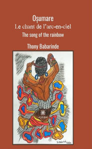 Title: O?umare : Le chant de l'arc-en-ciel - The song of the rainbow: Recueil, Author: Thony Babarinde