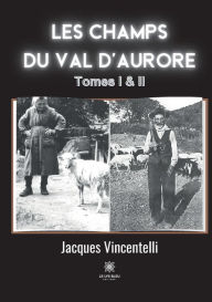 Title: Les champs du Val d'aurore: Tomes I et II, Author: Jacques Vincentelli