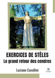 Title: Exercices de stèles: Le grand retour des cendres, Author: Luciano Cavallini