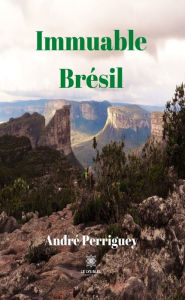 Title: Immuable Brésil: Roman, Author: André Perriguey