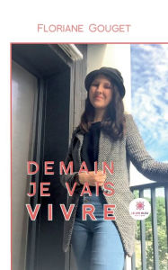 Title: Demain je vais vivre, Author: Gouget Floriane