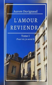 Title: L'amour reviendra - Tome 1: Pour toi, je serai là, Author: Aurore Duvignaud