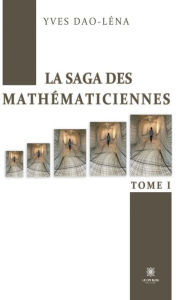 Title: La saga des mathématiciennes - Tome 1, Author: Yves Dao-Léna