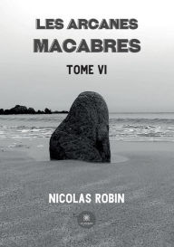 Title: Les arcanes macabres: Tome VI, Author: Nicolas Robin