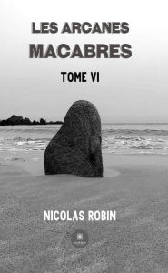 Title: Les arcanes macabres - Tome 6, Author: Nicolas Robin