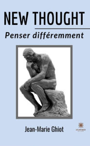 Title: New thought: Penser différemment, Author: Jean-Marie Ghiot