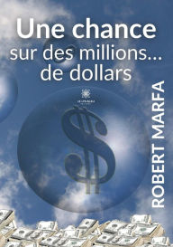 Title: Une chance sur des millions... de dollars, Author: Robert Marfa