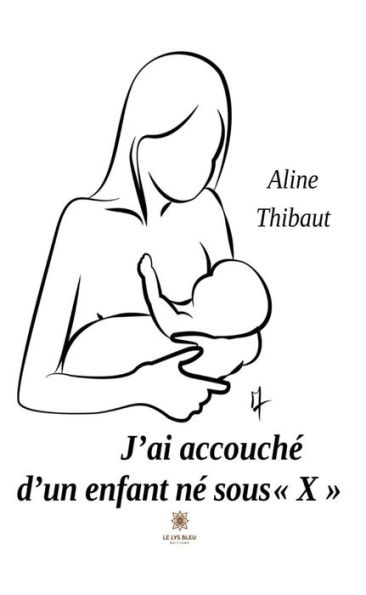 J'ai accouché d'un enfant né sous « X »