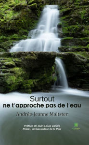 Title: Surtout ne t'approche pas de l'eau, Author: Andrée-Jeanne Maltster