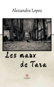 Title: Les maux de Tara, Author: Alexandra Lopez