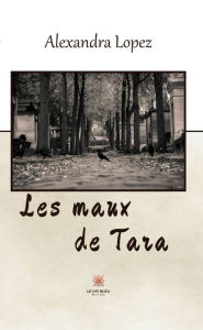 Title: Les maux de Tara, Author: Alexandra Lopez