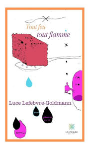 Title: Tout feu tout flamme, Author: Luce Lefebvre-Goldmann