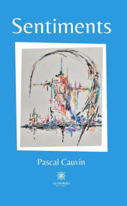 Title: Sentiments, Author: Pascal Cauvin