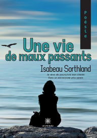 Title: Une vie de maux passants, Author: Sorthland Isabeau
