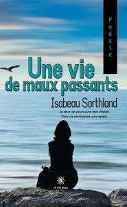 Title: Une vie de maux passants, Author: Isabeau Sorthland