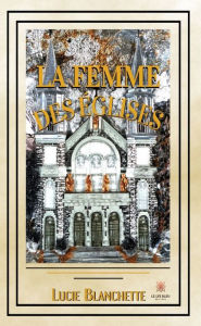 Title: La femme des églises, Author: Lucie Blanchette