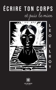 Title: Écrire ton corps et puis le mien, Author: Elroy Léo