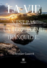 Title: La vie n'est pas un long poème tranquille..., Author: Christian Gauvrit