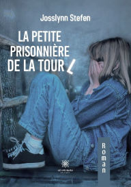 Title: La petite prisonnière de la tour L, Author: Josslynn Stefen