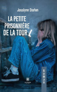 Title: La petite prisonnière de la tour L, Author: Josslynn Stefen