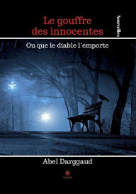 Title: Le gouffre des innocentes: Ou que le diable l'emporte, Author: Abel Darggaud