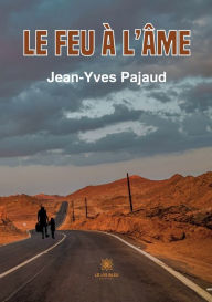 Title: Le feu à l'âme, Author: Jean-Yves Pajaud