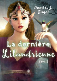 Title: La dernière Lilandrienne: Tome I, Author: Cami L. J. Engel